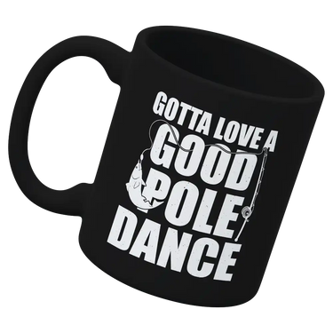 Gotta Love A Good Pole Dance 11oz Mug